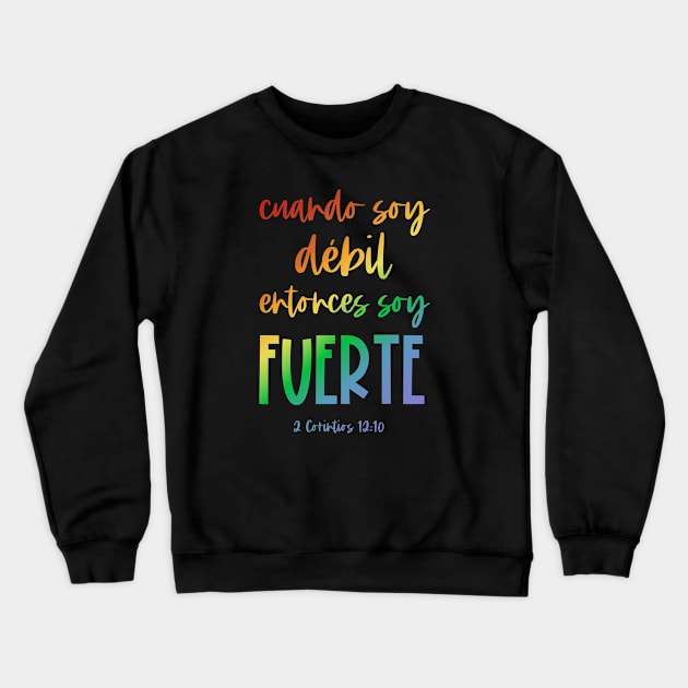 Bíblico Cristiano: Cuando soy débil, entonces soy fuerte (texto arcoiris, español) Crewneck Sweatshirt by Ofeefee